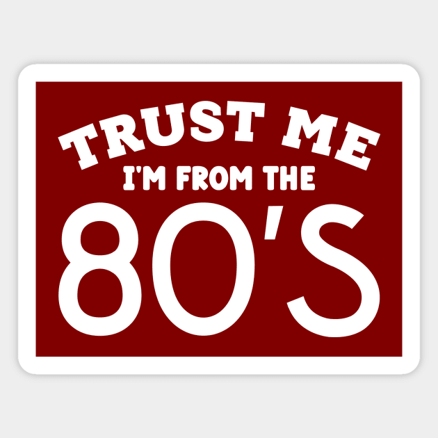 Trust Me, I'm From the 80s Magnet by colorsplash